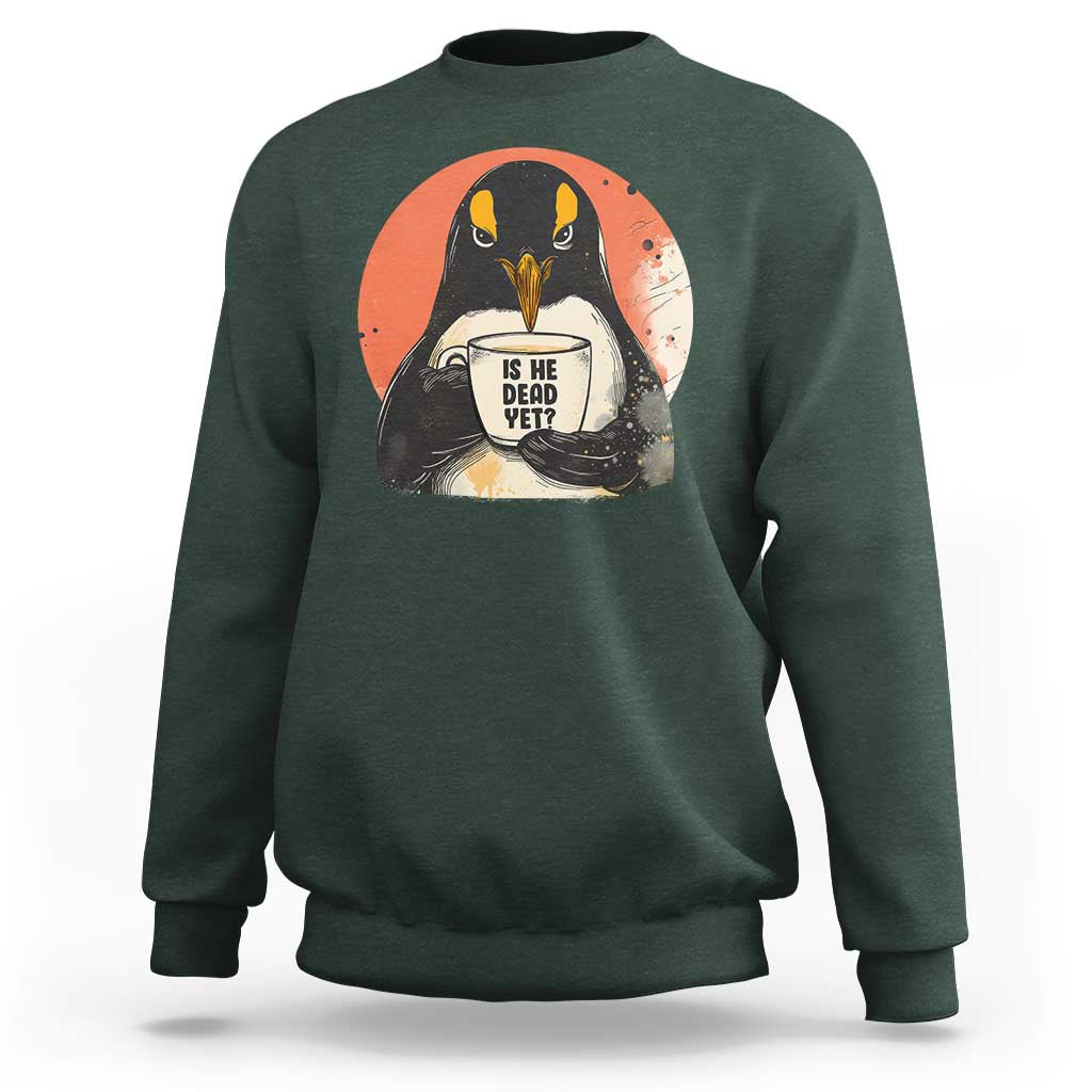 Is He Dead Yet Sweatshirt Penguins Resist and Persist