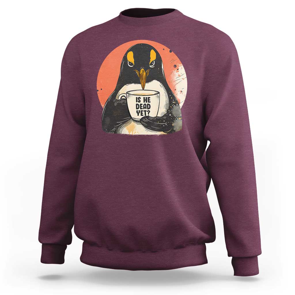 Is He Dead Yet Sweatshirt Penguins Resist and Persist
