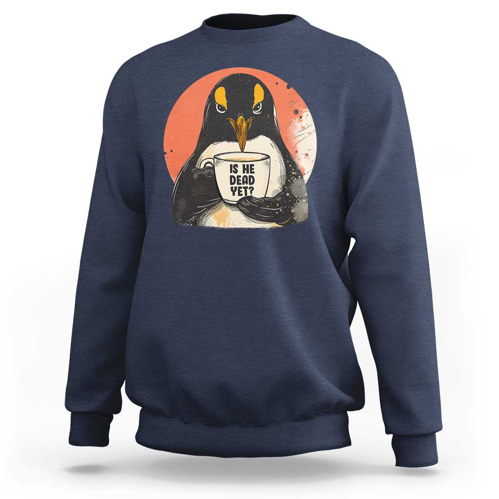 Is He Dead Yet Sweatshirt Penguins Resist and Persist