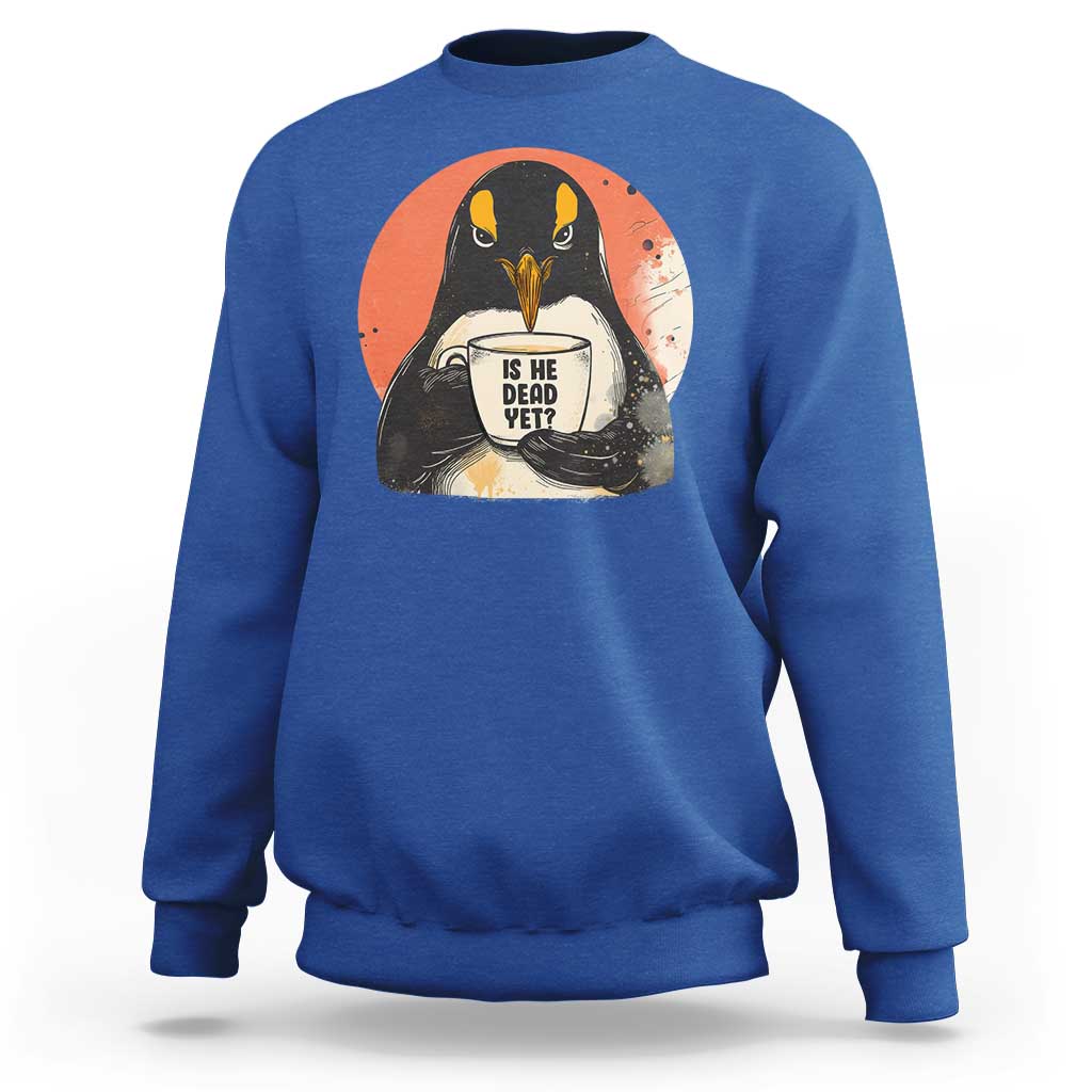 Is He Dead Yet Sweatshirt Penguins Resist and Persist