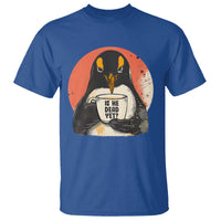 Is He Dead Yet T Shirt Penguins Resist and Persist