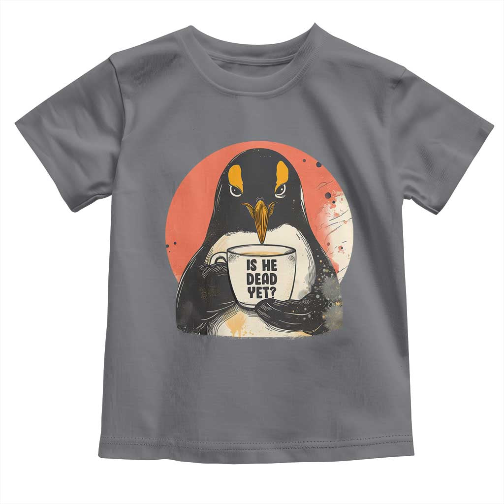 Is He Dead Yet Toddler T Shirt Penguins Resist and Persist