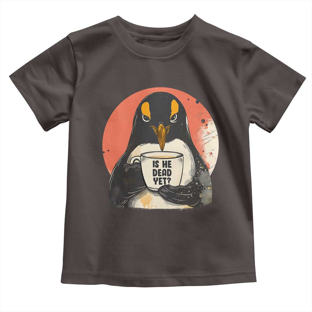 Is He Dead Yet Toddler T Shirt Penguins Resist and Persist