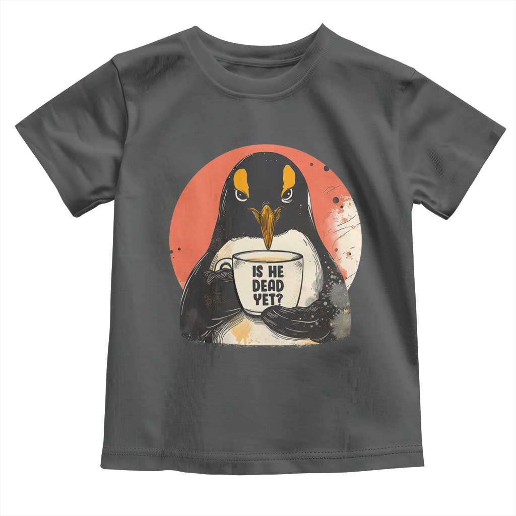 Is He Dead Yet Toddler T Shirt Penguins Resist and Persist