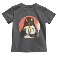 Is He Dead Yet Toddler T Shirt Penguins Resist and Persist