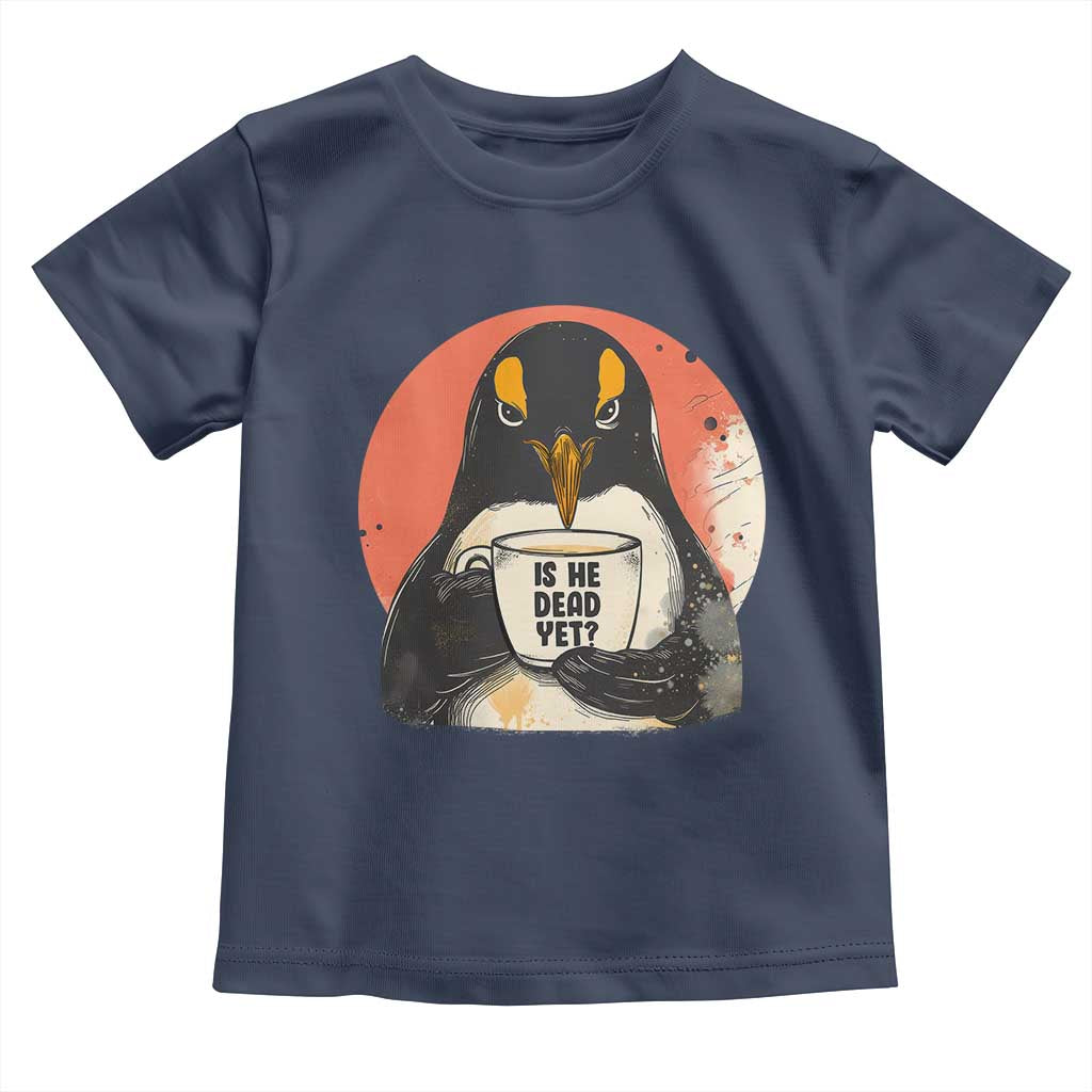 Is He Dead Yet Toddler T Shirt Penguins Resist and Persist