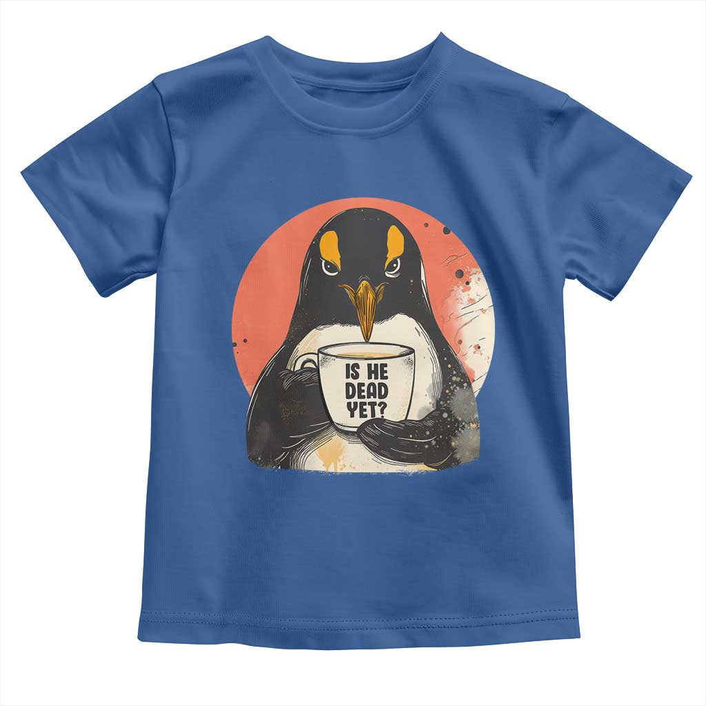 Is He Dead Yet Toddler T Shirt Penguins Resist and Persist