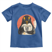 Is He Dead Yet Toddler T Shirt Penguins Resist and Persist