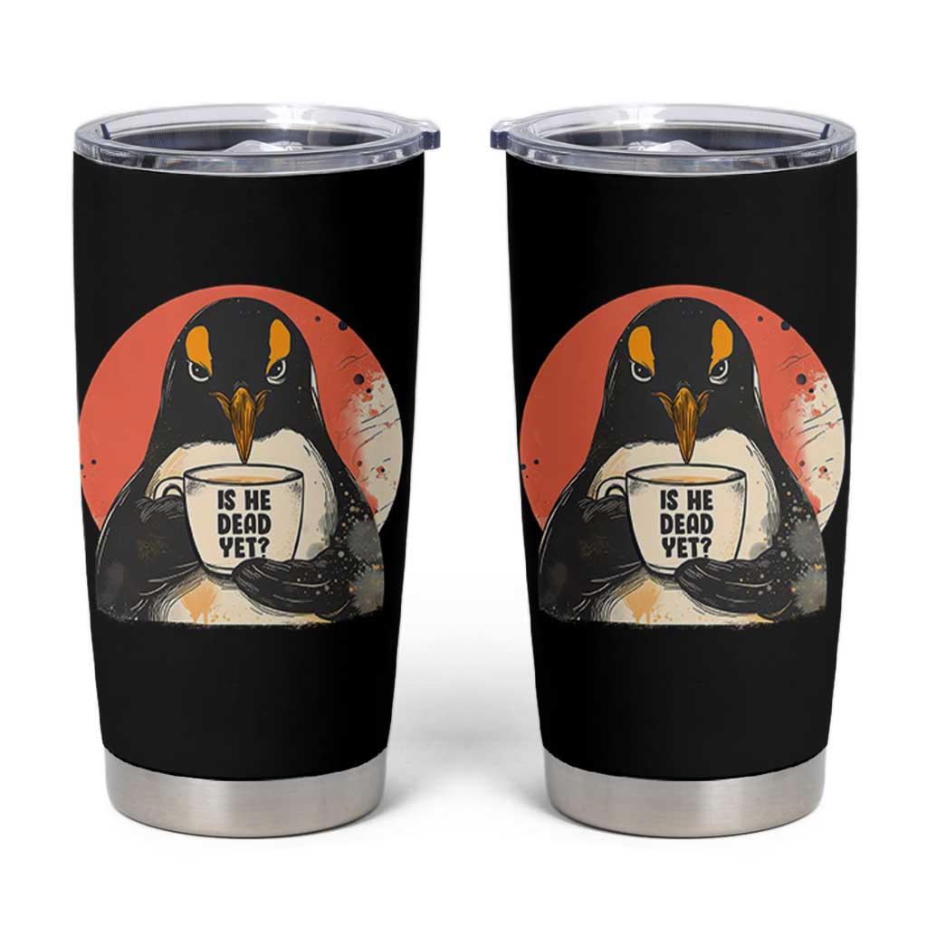 Is He Dead Yet Tumbler Cup Penguins Resist and Persist