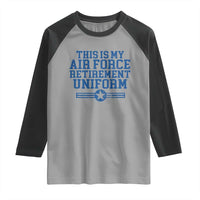 Veteran US Air Force Raglan Shirt This Is My Retirement Uniform - Wonder Print Shop
