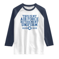 Veteran US Air Force Raglan Shirt This Is My Retirement Uniform - Wonder Print Shop