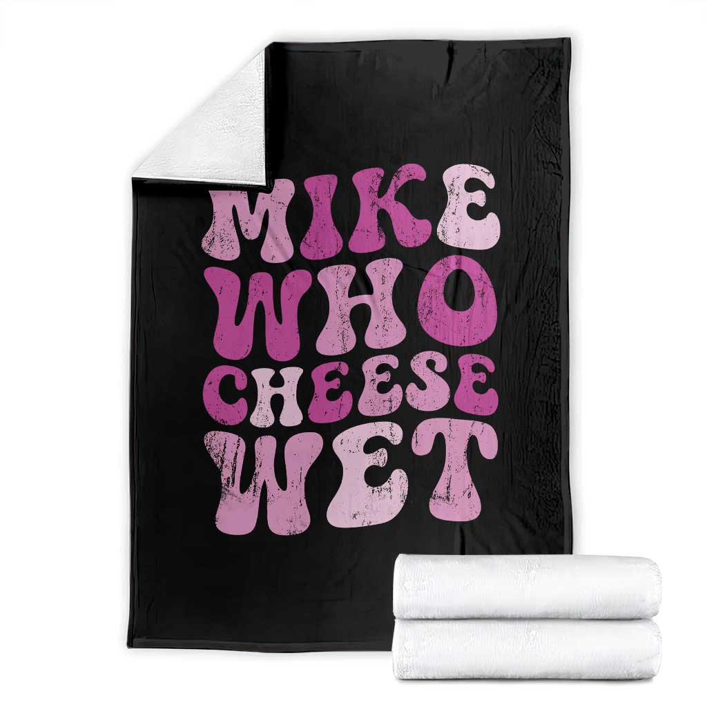 Mike Who Cheese Wet Throw Blanket Funny Embarrassing Inappropriate Raunchy - Wonder Print Shop
