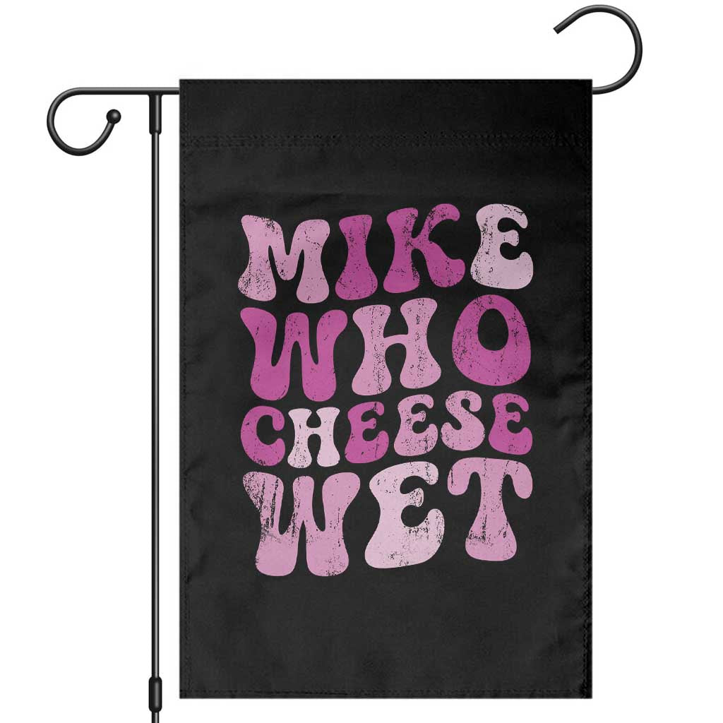 Mike Who Cheese Wet Garden Flag Funny Embarrassing Inappropriate Raunchy - Wonder Print Shop