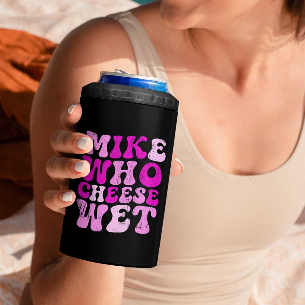 Mike Who Cheese Wet 4 in 1 Can Cooler Tumbler Funny Embarrassing Inappropriate Raunchy - Wonder Print Shop