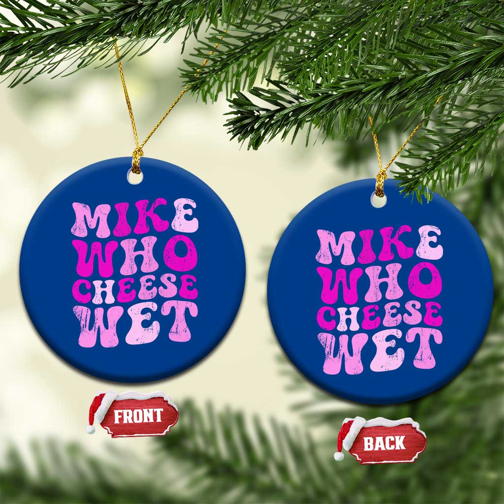 Mike Who Cheese Wet Ceramic Ornament Funny Embarrassing Inappropriate Raunchy - Wonder Print Shop