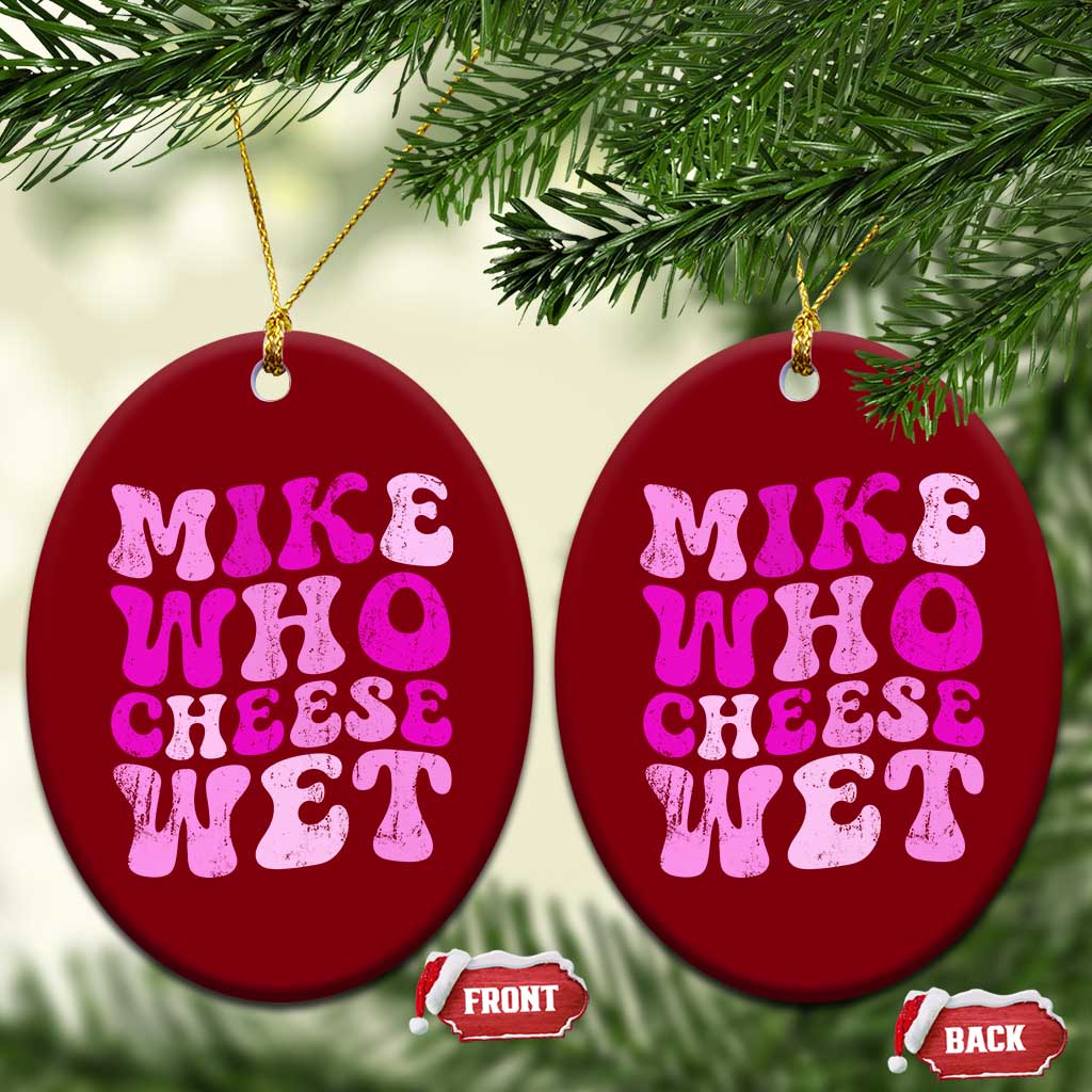 Mike Who Cheese Wet Ceramic Ornament Funny Embarrassing Inappropriate Raunchy - Wonder Print Shop