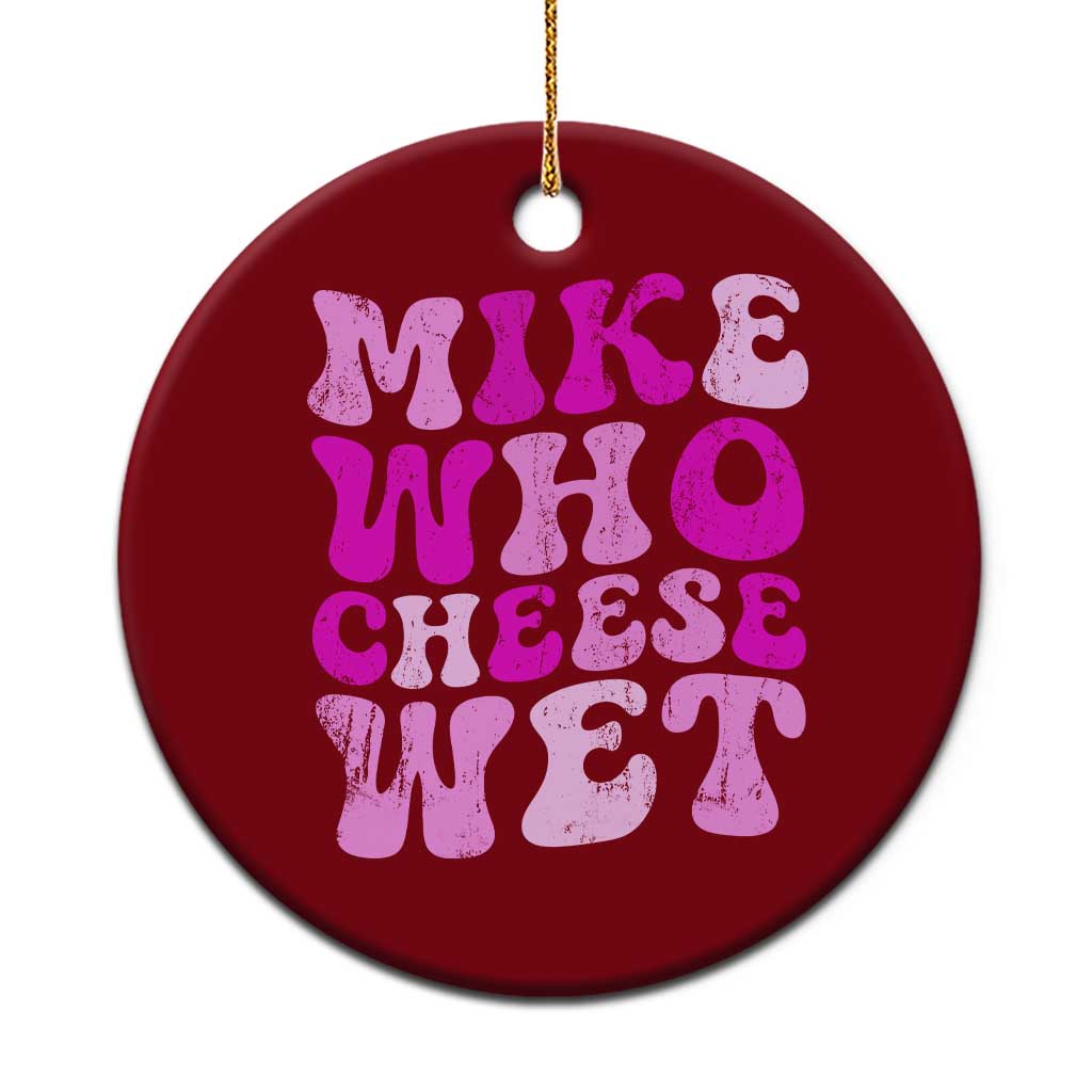Mike Who Cheese Wet Ceramic Ornament Funny Embarrassing Inappropriate Raunchy - Wonder Print Shop