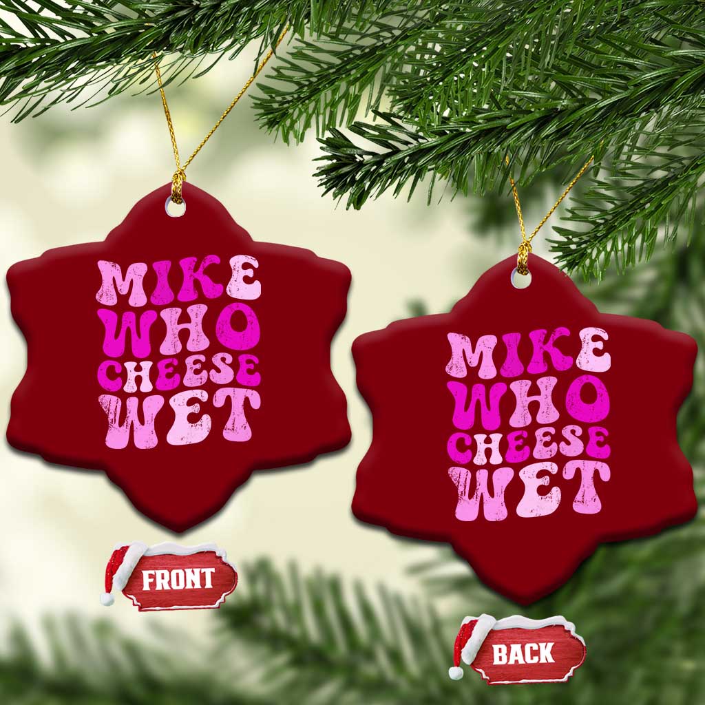 Mike Who Cheese Wet Ceramic Ornament Funny Embarrassing Inappropriate Raunchy - Wonder Print Shop