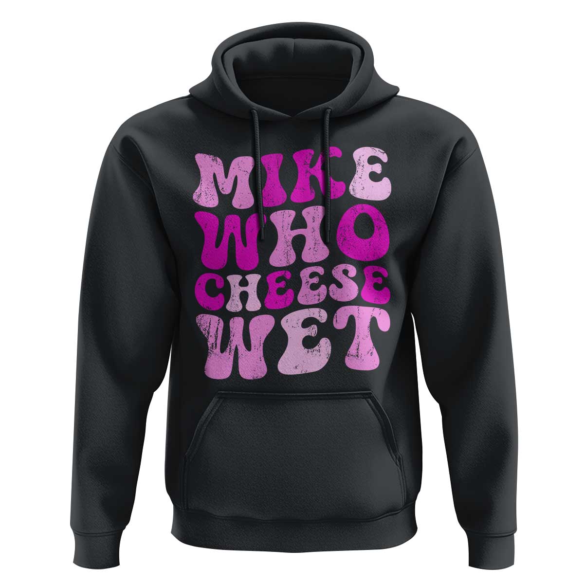 Mike Who Cheese Wet Hoodie Funny Embarrassing Inappropriate Raunchy - Wonder Print Shop