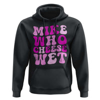 Mike Who Cheese Wet Hoodie Funny Embarrassing Inappropriate Raunchy - Wonder Print Shop
