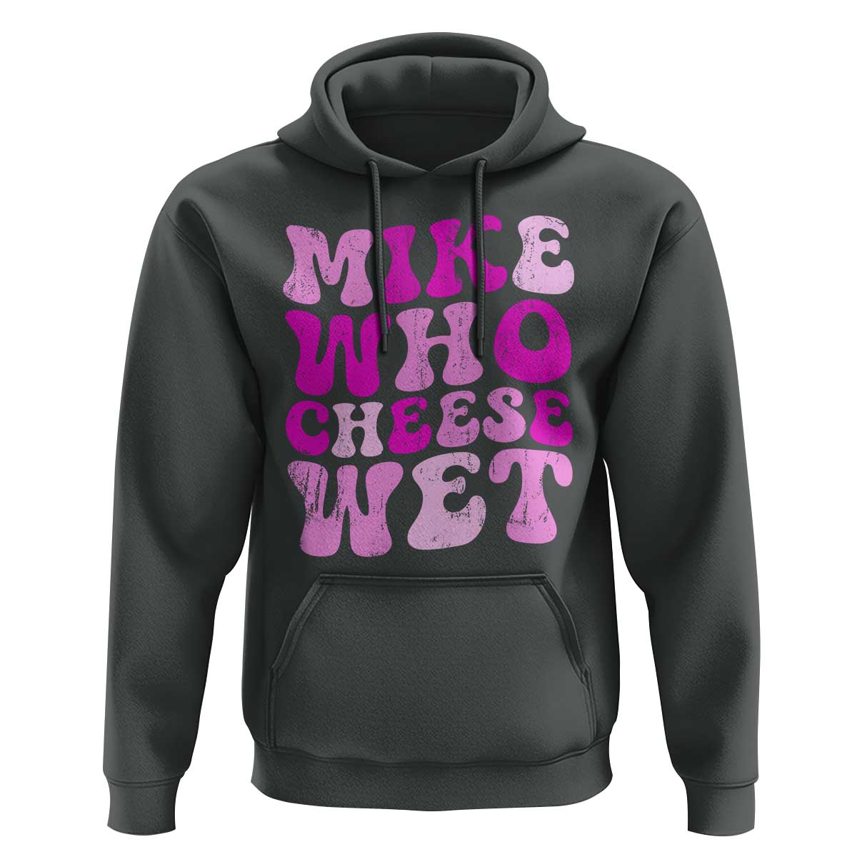 Mike Who Cheese Wet Hoodie Funny Embarrassing Inappropriate Raunchy - Wonder Print Shop