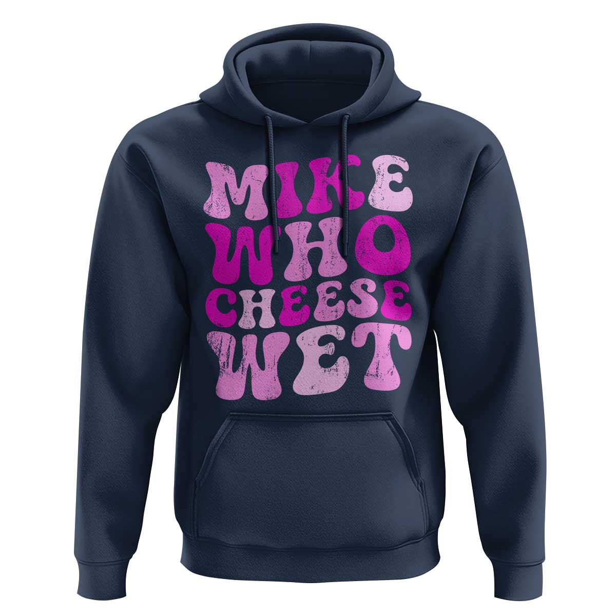 Mike Who Cheese Wet Hoodie Funny Embarrassing Inappropriate Raunchy - Wonder Print Shop