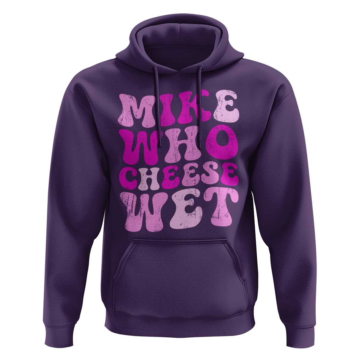 Mike Who Cheese Wet Hoodie Funny Embarrassing Inappropriate Raunchy - Wonder Print Shop
