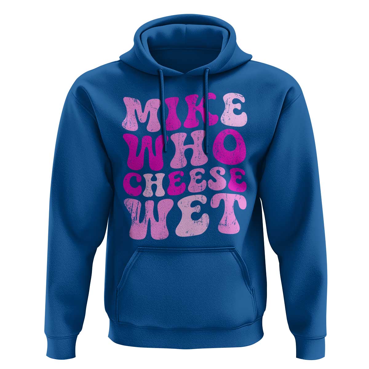Mike Who Cheese Wet Hoodie Funny Embarrassing Inappropriate Raunchy - Wonder Print Shop