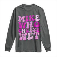 Mike Who Cheese Wet Long Sleeve Shirt Funny Embarrassing Inappropriate Raunchy - Wonder Print Shop