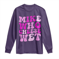 Mike Who Cheese Wet Long Sleeve Shirt Funny Embarrassing Inappropriate Raunchy - Wonder Print Shop