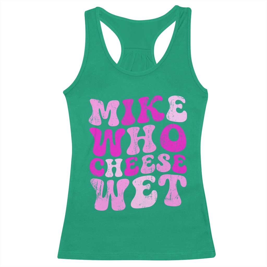 Mike Who Cheese Wet Racerback Tank Top Funny Embarrassing Inappropriate Raunchy - Wonder Print Shop