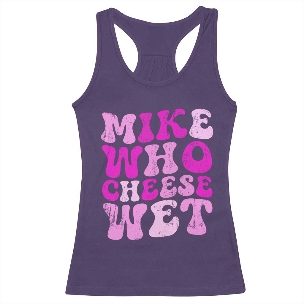 Mike Who Cheese Wet Racerback Tank Top Funny Embarrassing Inappropriate Raunchy - Wonder Print Shop