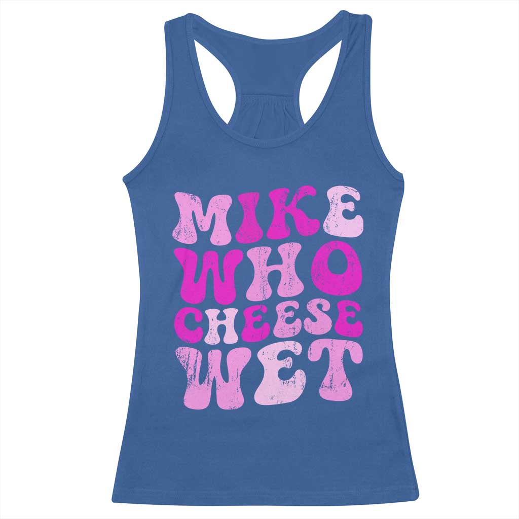 Mike Who Cheese Wet Racerback Tank Top Funny Embarrassing Inappropriate Raunchy - Wonder Print Shop