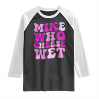 Mike Who Cheese Wet Raglan Shirt Funny Embarrassing Inappropriate Raunchy - Wonder Print Shop