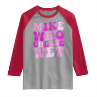 Mike Who Cheese Wet Raglan Shirt Funny Embarrassing Inappropriate Raunchy - Wonder Print Shop