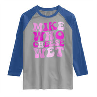 Mike Who Cheese Wet Raglan Shirt Funny Embarrassing Inappropriate Raunchy - Wonder Print Shop