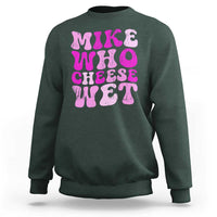 Mike Who Cheese Wet Sweatshirt Funny Embarrassing Inappropriate Raunchy - Wonder Print Shop
