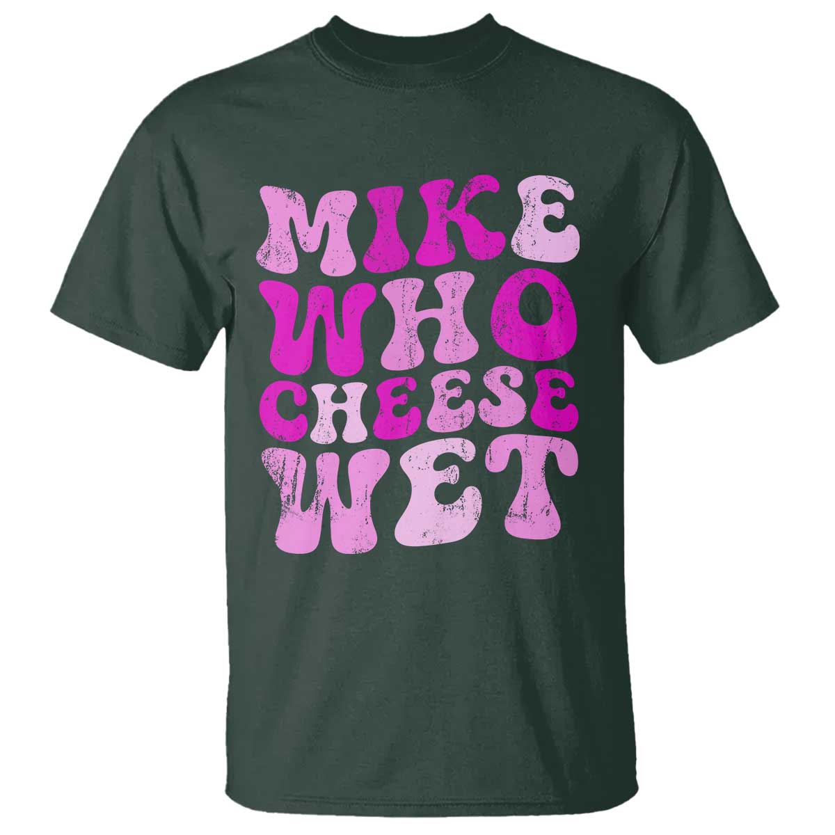 Mike Who Cheese Wet T Shirt Funny Embarrassing Inappropriate Raunchy - Wonder Print Shop