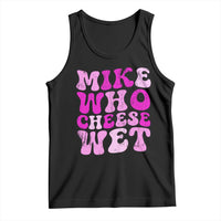 Mike Who Cheese Wet Tank Top Funny Embarrassing Inappropriate Raunchy - Wonder Print Shop