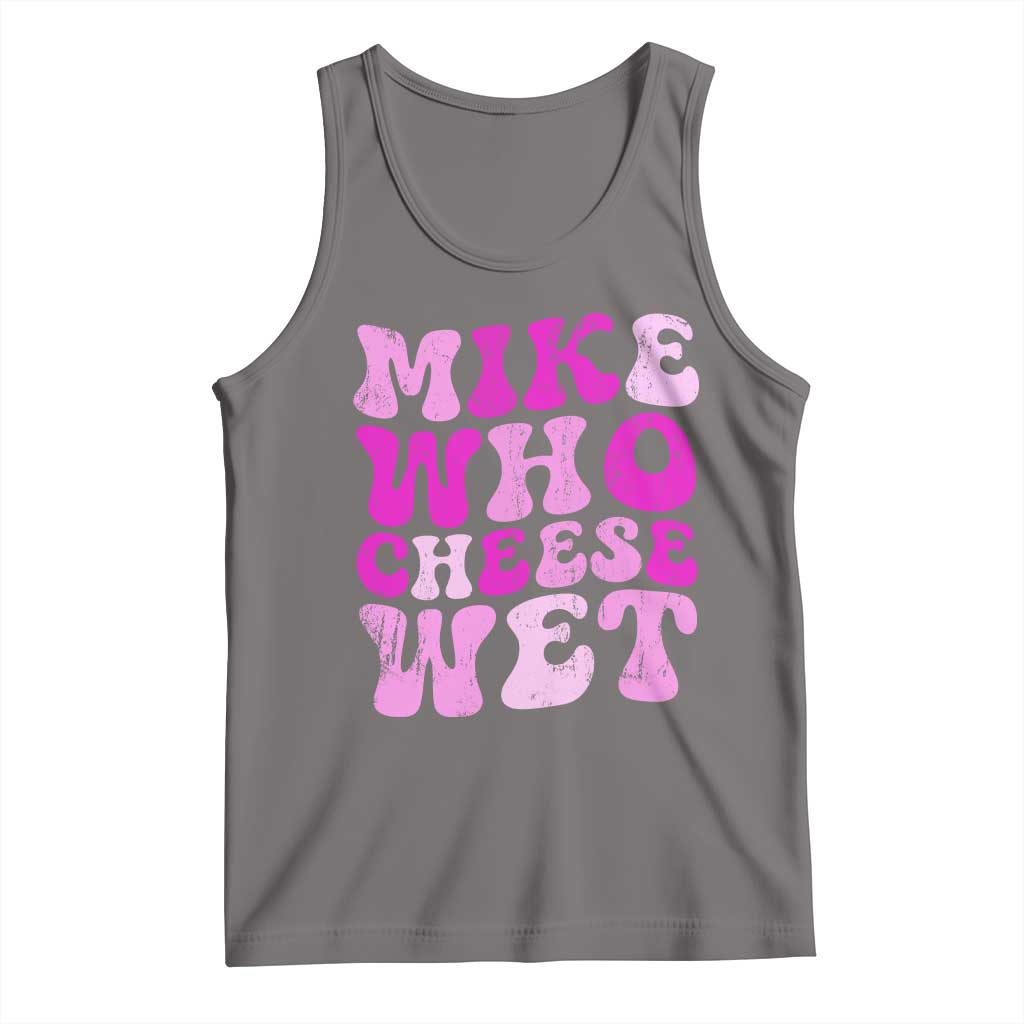 Mike Who Cheese Wet Tank Top Funny Embarrassing Inappropriate Raunchy - Wonder Print Shop