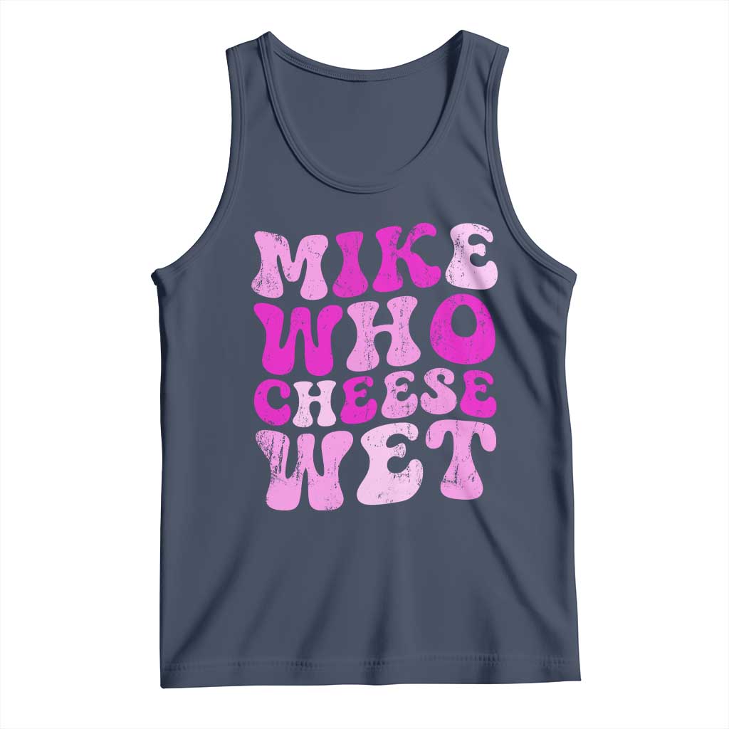 Mike Who Cheese Wet Tank Top Funny Embarrassing Inappropriate Raunchy - Wonder Print Shop