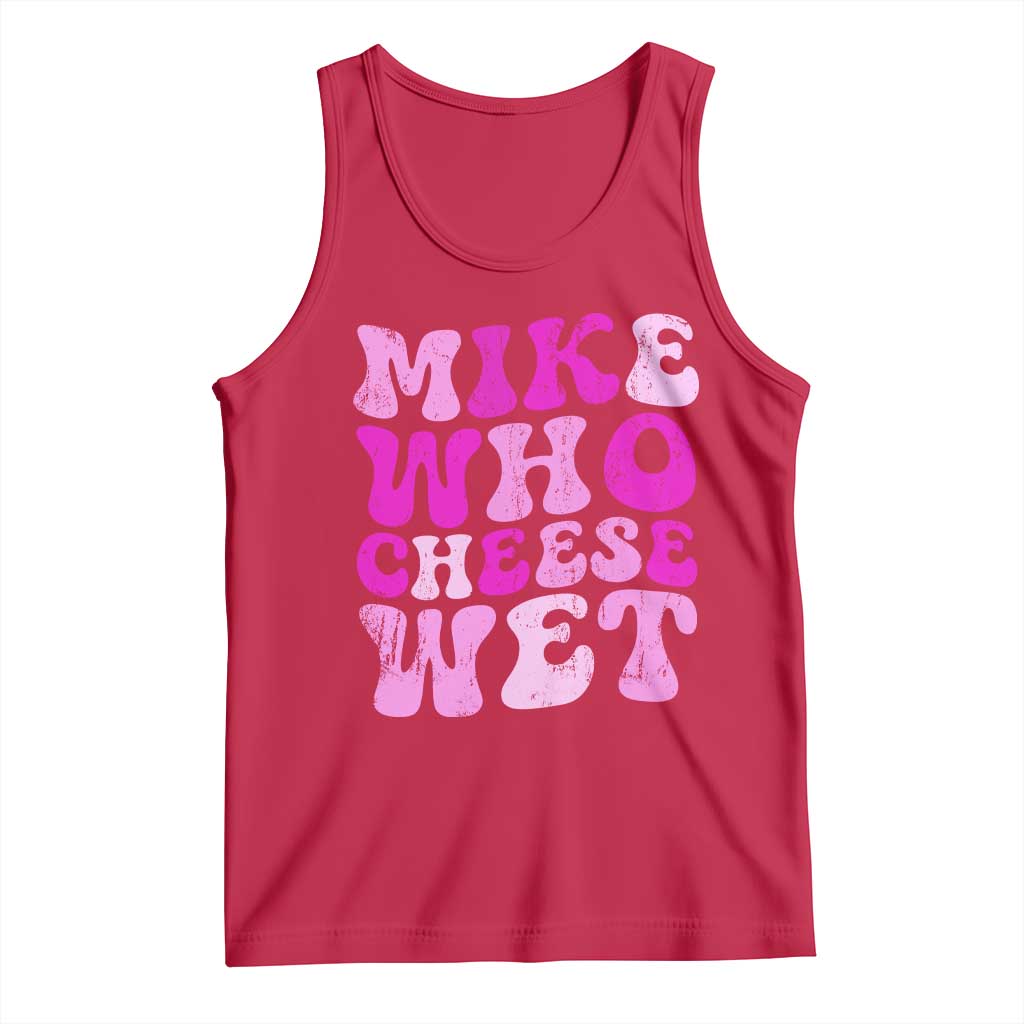 Mike Who Cheese Wet Tank Top Funny Embarrassing Inappropriate Raunchy - Wonder Print Shop
