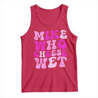 Mike Who Cheese Wet Tank Top Funny Embarrassing Inappropriate Raunchy - Wonder Print Shop