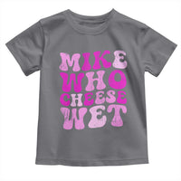 Mike Who Cheese Wet Toddler T Shirt Funny Embarrassing Inappropriate Raunchy - Wonder Print Shop