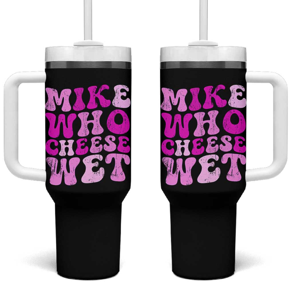 Mike Who Cheese Wet Tumbler With Handle Funny Embarrassing Inappropriate Raunchy - Wonder Print Shop