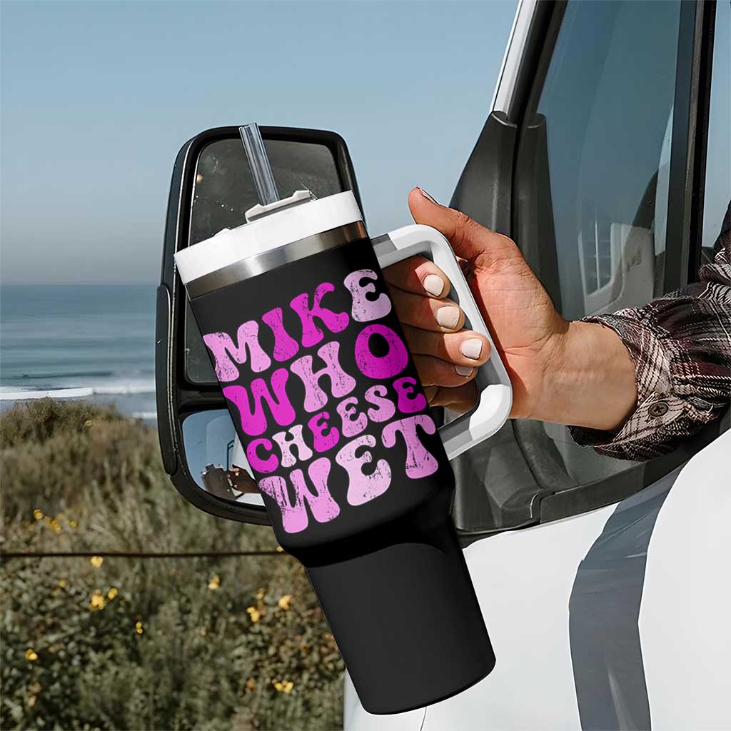 Mike Who Cheese Wet Tumbler With Handle Funny Embarrassing Inappropriate Raunchy - Wonder Print Shop