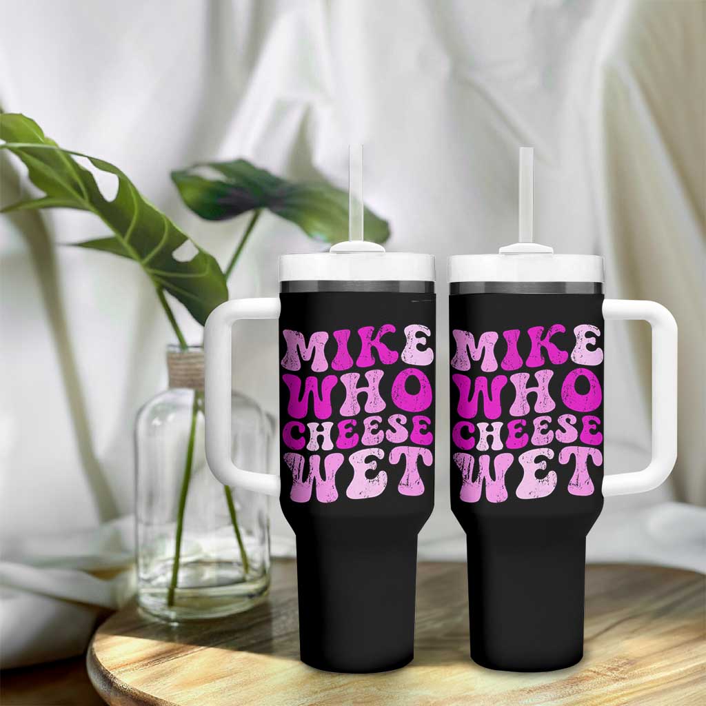 Mike Who Cheese Wet Tumbler With Handle Funny Embarrassing Inappropriate Raunchy - Wonder Print Shop