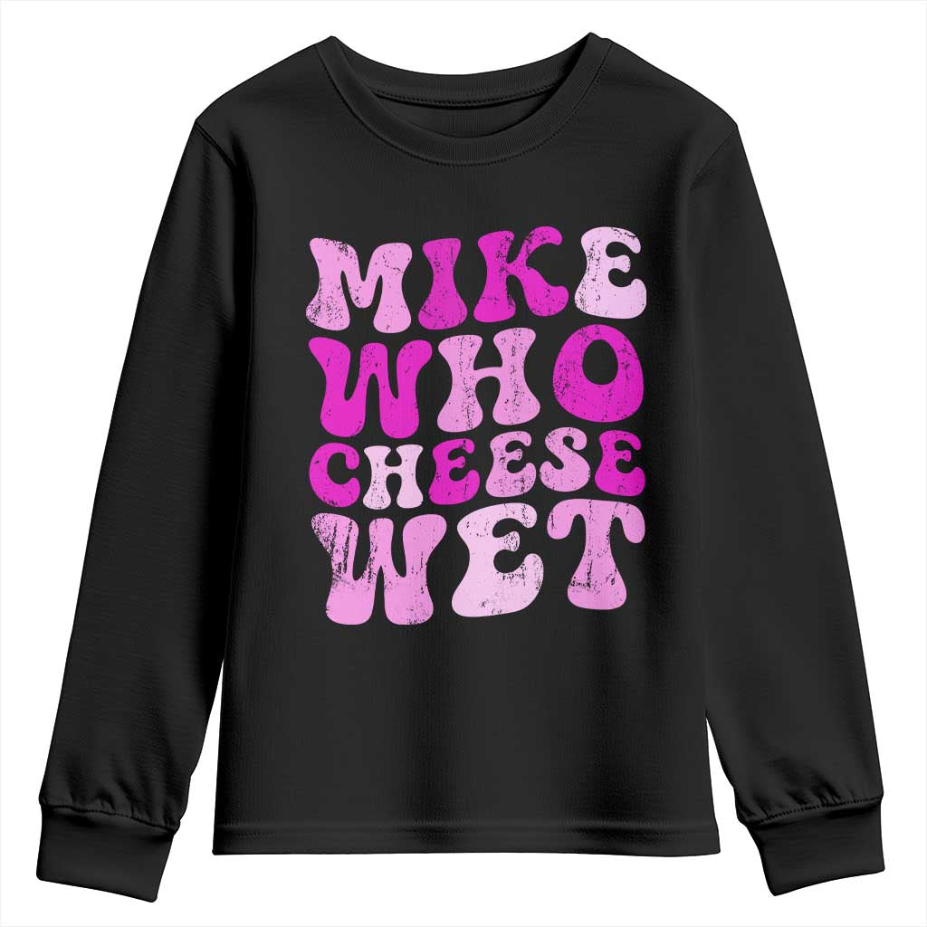 Mike Who Cheese Wet Youth Sweatshirt Funny Embarrassing Inappropriate Raunchy - Wonder Print Shop