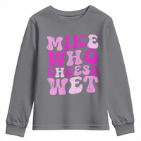 Mike Who Cheese Wet Youth Sweatshirt Funny Embarrassing Inappropriate Raunchy - Wonder Print Shop