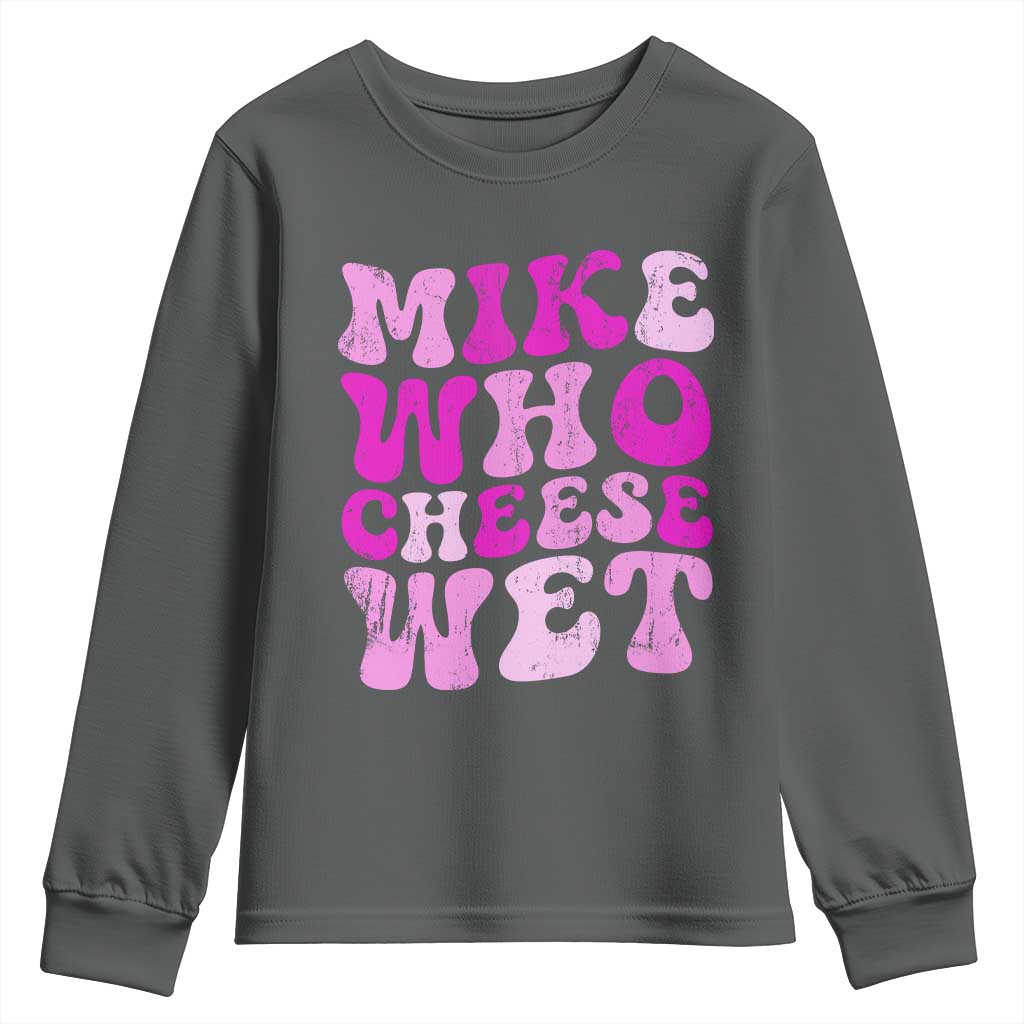 Mike Who Cheese Wet Youth Sweatshirt Funny Embarrassing Inappropriate Raunchy - Wonder Print Shop